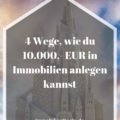 4 Wege, wie du 10.000,- EUR in Immobilien anlegen kannst